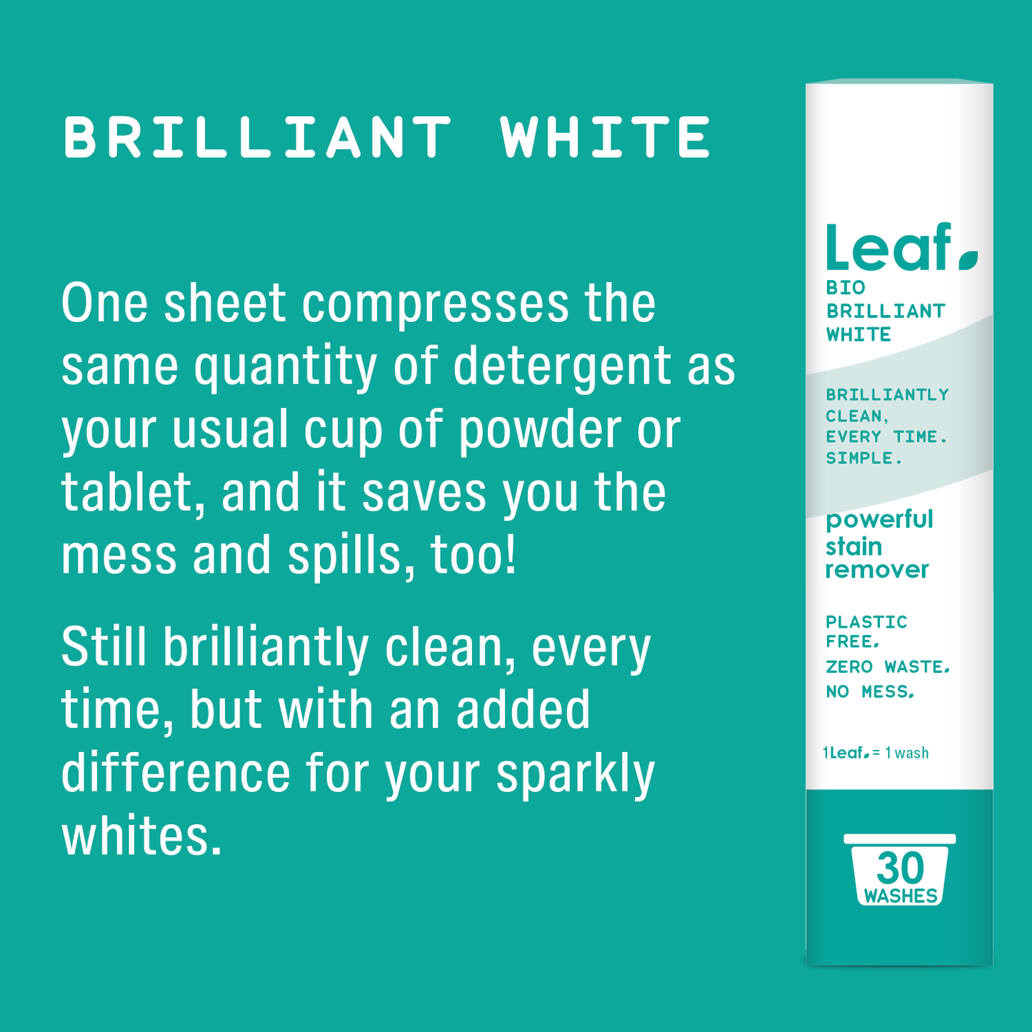 Leaf, bio brilliant white, one sheet equals a cup of powder or one laundry pod.